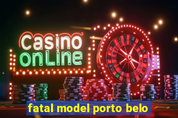 fatal model porto belo